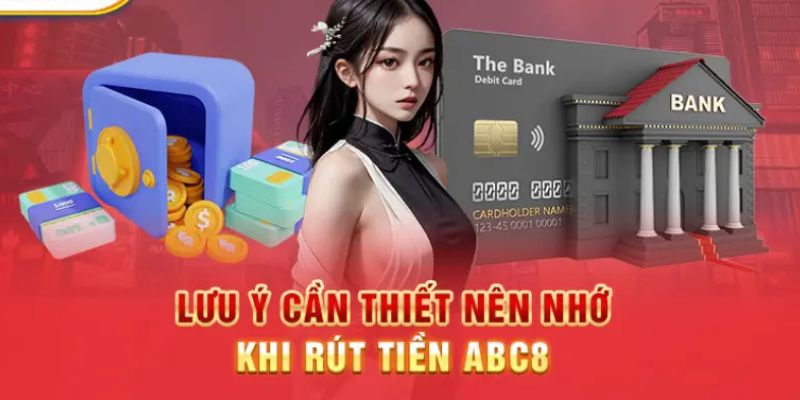 Những lưu ý quan trọng khi thực hiện giao dịch rút tiền ABC8