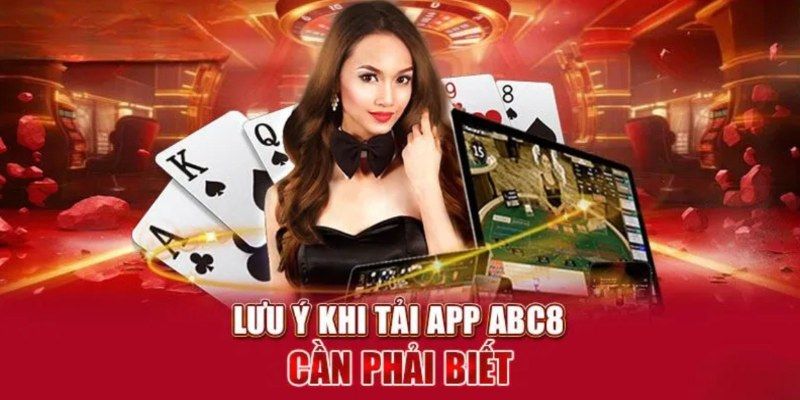 Những điểm lưu ý quan trọng khi thực hiện tải app ABC8